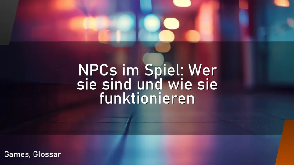 NPCs im Spiel: Wer sie sind und wie sie funktionieren