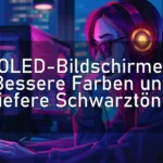 OLED-Bildschirme: Bessere Farben und tiefere Schwarztöne