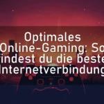 Optimales Online-Gaming: So findest du die beste Internetverbindung