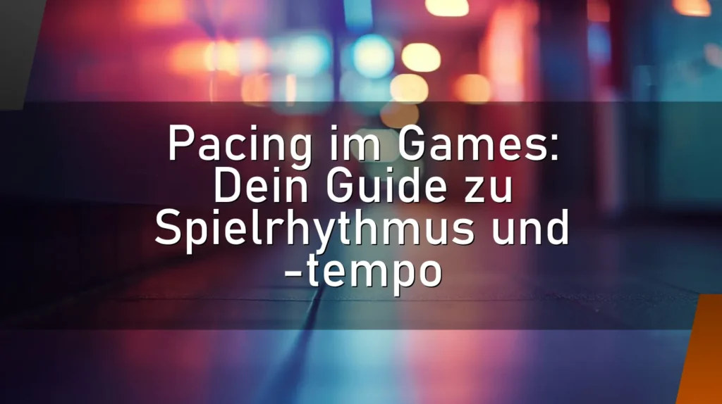 Pacing im Games: Dein Guide zu Spielrhythmus und -tempo