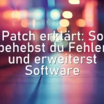 Patch erklärt: So behebst du Fehler und erweiterst Software