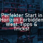 Perfekter Start in Horizon Forbidden West: Tipps & Tricks!