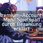 Premium-Accounts: Mehr Spielspaß durch Bezahlung erklärt