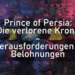 Prince of Persia: Die verlorene Krone – Herausforderungen & Belohnungen