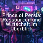 Prince of Persia: Ressourcen und Wirtschaft im Überblick
