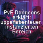 PvE Dungeons erklärt: Gruppenabenteuer im instanzierten Bereich