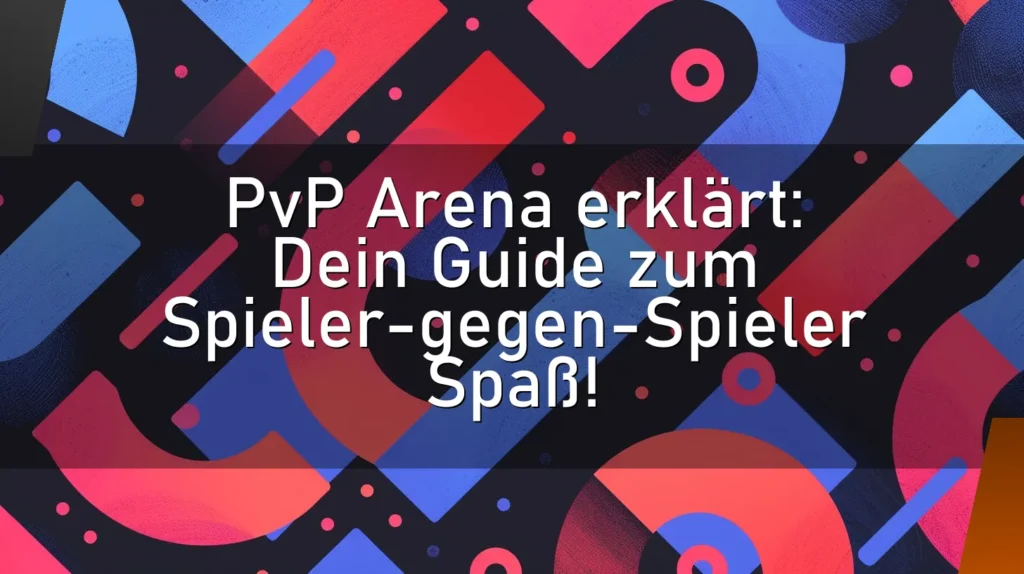 PvP Arena erklärt: Dein Guide zum Spieler-gegen-Spieler Spaß!