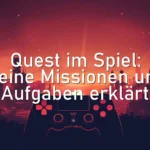 Quest im Spiel: Deine Missionen und Aufgaben erklärt