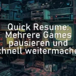 Quick Resume: Mehrere Games pausieren und schnell weitermachen