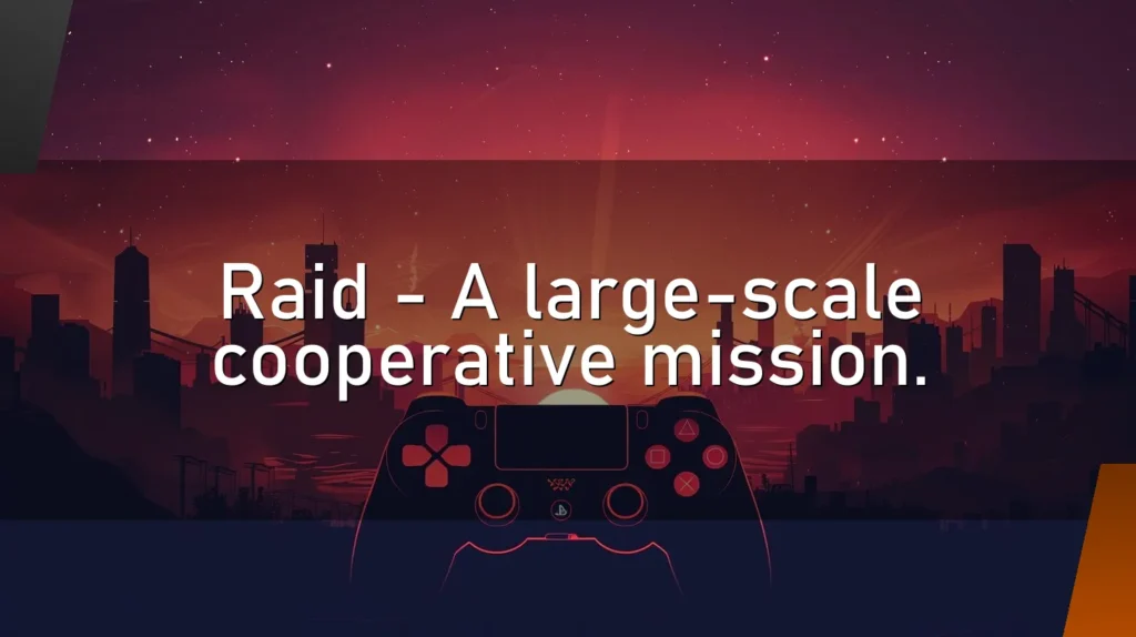 Raid – A large-scale cooperative mission.