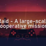 Raid – A large-scale cooperative mission.