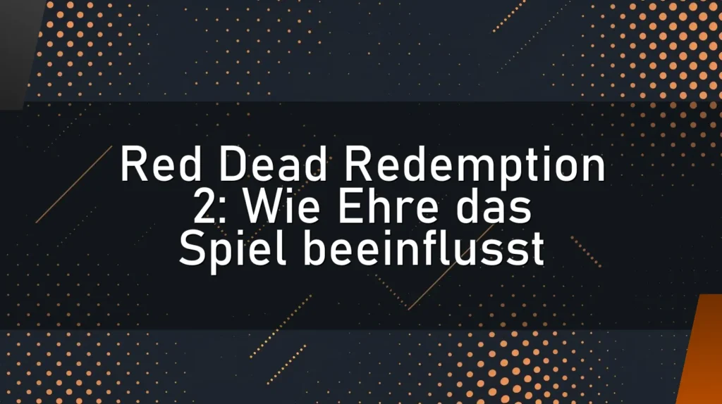 Red Dead Redemption 2: Wie Ehre das Spiel beeinflusst