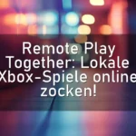 Remote Play Together: Lokale Xbox-Spiele online zocken!