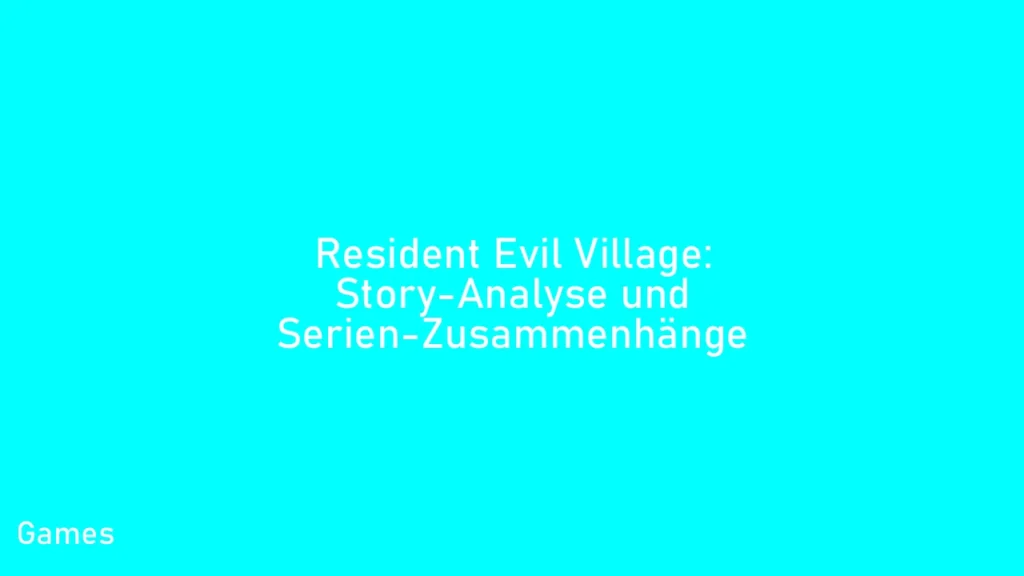 Resident Evil Village: Story-Analyse und Serien-Zusammenhänge