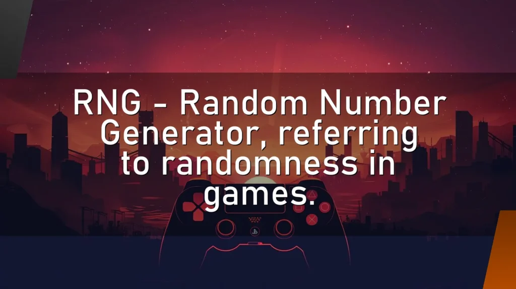 RNG – Random Number Generator, referring to randomness in games.