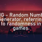 RNG – Random Number Generator, referring to randomness in games.