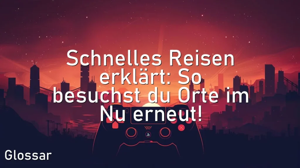 Schnelles Reisen erklärt: So besuchst du Orte im Nu erneut!