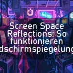 Screen Space Reflections: So funktionieren Bildschirmspiegelungen