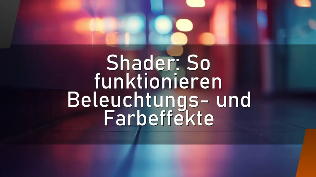 Shader: So funktionieren Beleuchtungs- und Farbeffekte