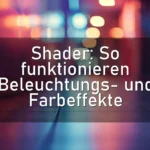 Shader: So funktionieren Beleuchtungs- und Farbeffekte
