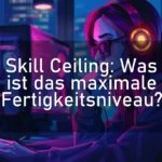 Skill Ceiling: Was ist das maximale Fertigkeitsniveau?