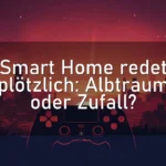 Smart Home redet plötzlich: Albtraum oder Zufall?