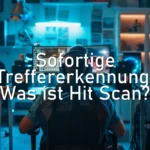 Sofortige Treffererkennung: Was ist Hit Scan?