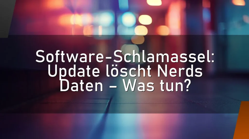 Software-Schlamassel: Update löscht Nerds Daten – Was tun?