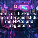 Sons of the Forest: So interagierst du mit NPCs und Begleitern