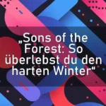 „Sons of the Forest: So überlebst du den harten Winter“