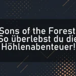 Sons of the Forest: So überlebst du die Höhlenabenteuer!