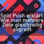 Split Push erklärt: Wie man mehrere Ziele gleichzeitig angreift