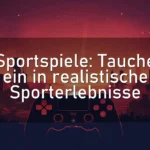 Sportspiele: Tauche ein in realistische Sporterlebnisse