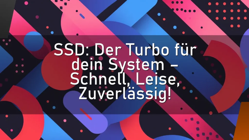 SSD: Der Turbo für dein System – Schnell, Leise, Zuverlässig!