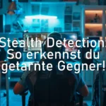 Stealth Detection: So erkennst du getarnte Gegner!
