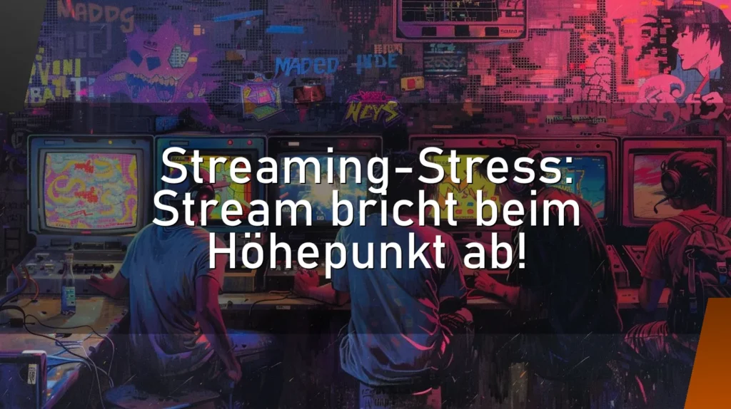 Streaming-Stress: Stream bricht beim Höhepunkt ab!