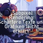 „Subpixel Rendering: Schärfere Texte und Grafiken leicht erklärt“