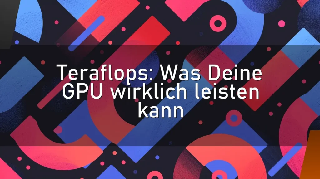 Teraflops: Was Deine GPU wirklich leisten kann