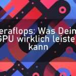 Teraflops: Was Deine GPU wirklich leisten kann