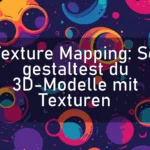 Texture Mapping: So gestaltest du 3D-Modelle mit Texturen