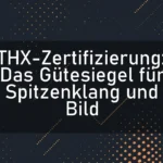 THX-Zertifizierung: Das Gütesiegel für Spitzenklang und Bild