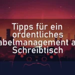 Tipps für ein ordentliches Kabelmanagement am Schreibtisch