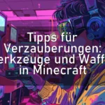 Tipps für Verzauberungen: Werkzeuge und Waffen in Minecraft