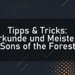 Tipps & Tricks: Erkunde und Meistere Sons of the Forest