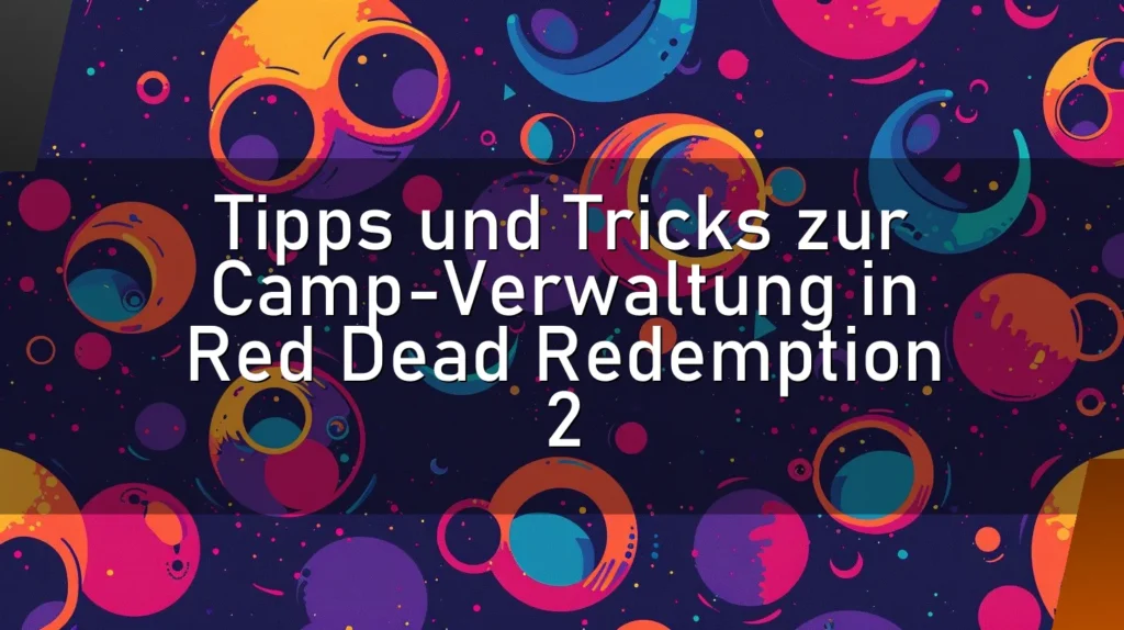 Tipps und Tricks zur Camp-Verwaltung in Red Dead Redemption 2