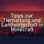 Tipps zur Tierhaltung und Landwirtschaft in Minecraft