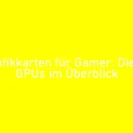 Top-Grafikkarten für Gamer: Die besten GPUs im Überblick