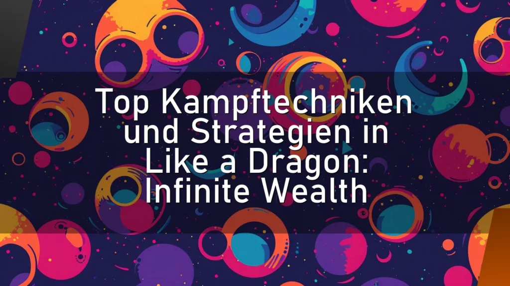 Top Kampftechniken und Strategien in Like a Dragon: Infinite Wealth