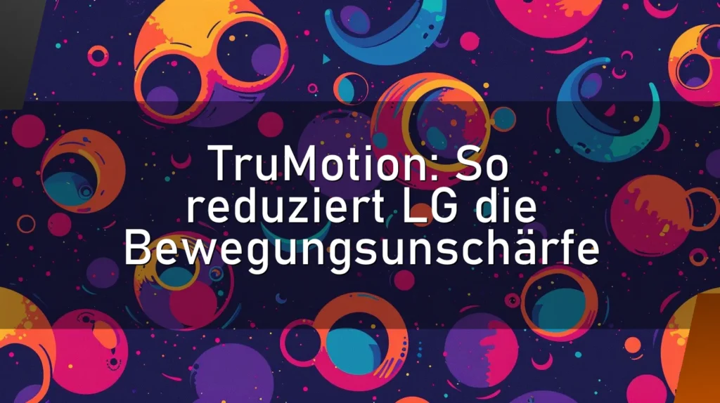 TruMotion: So reduziert LG die Bewegungsunschärfe