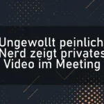 Ungewollt peinlich: Nerd zeigt privates Video im Meeting